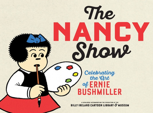 The Nancy Show: Celebrating the Art of Ernie Bushmiller by Maresca, Peter