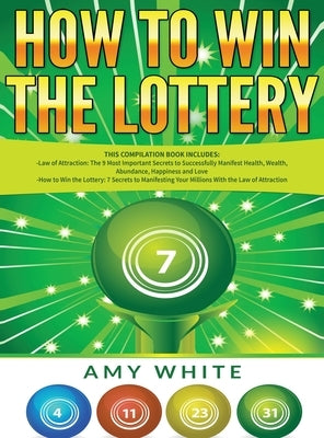 How to Win the Lottery: 2 Books in 1 with How to Win the Lottery and Law of Attraction - 16 Most Important Secrets to Manifest Your Millions, by White, Amy