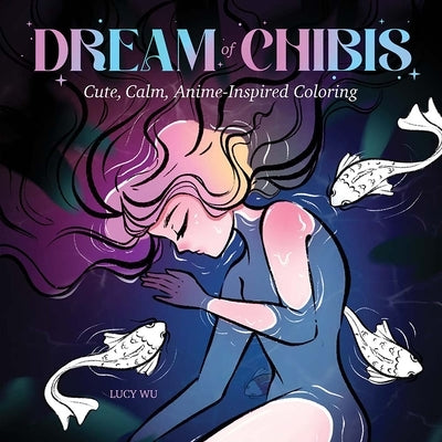 Dream of Chibis: Cute, Calm, Anime-Inspired Coloring by Wu, Lucy