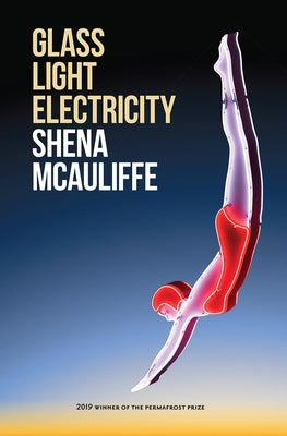 Glass, Light, and Electricity: Essays by McAuliffe, Shena