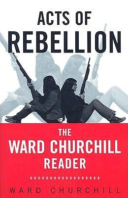 Acts of Rebellion: The Ward Churchill Reader by Churchill, Ward