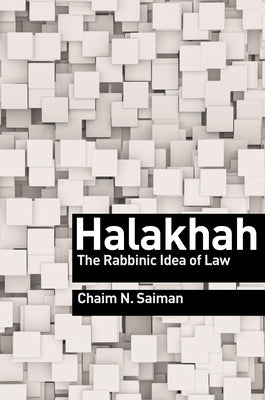 Halakhah: The Rabbinic Idea of Law by Saiman, Chaim N.
