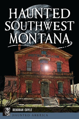 Haunted Southwest Montana by Cuyle, Deb a.