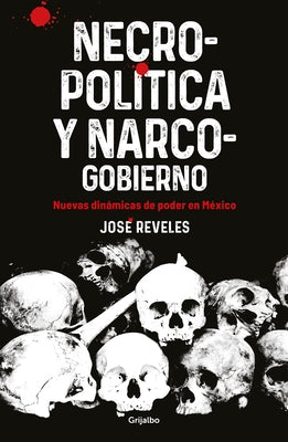 Necropolitica Y Narcogobierno / Necropolitics and Narcogovernment by Reveles, Jos&#233;