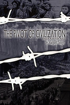 The Pivot of Civilization: with Sanger's "A Plan for Peace" by Sanger, Margaret