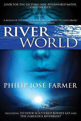 Riverworld: Including to Your Scattered Bodies Go & the Fabulous Riverboat by Farmer, Philip Jose