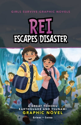 Rei Escapes Disaster: A Great Tohoku Earthquake and Tsunami Graphic Novel by Griner, Susan