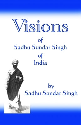 Visions of Sadhu Sundar Singh of India by Singh, Sadhu Sundar