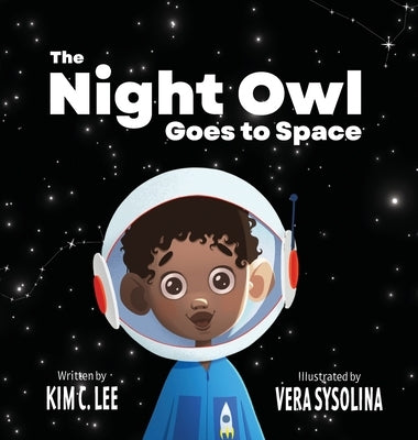 The Night Owl Goes to Space by Lee, Kim C.