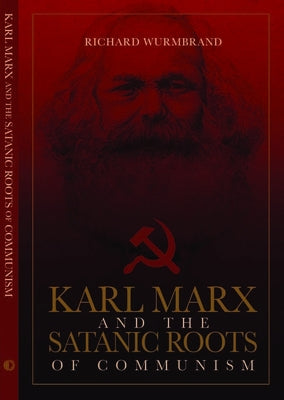 Karl Marx and the Satanic Roots of Communism by Wurmbrand, Richard