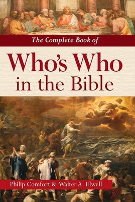 The Complete Book of Who's Who in the Bible by Comfort, Philip