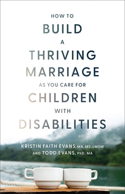 How to Build a Thriving Marriage as You Care for Children with Disabilities by Evans, Kristin Faith Ma