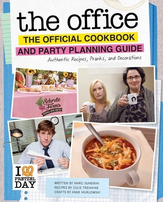 The Office: The Official Cookbook and Party Planning Guide: Authentic Recipes, Pranks, and Decorations by Tremaine, Julie