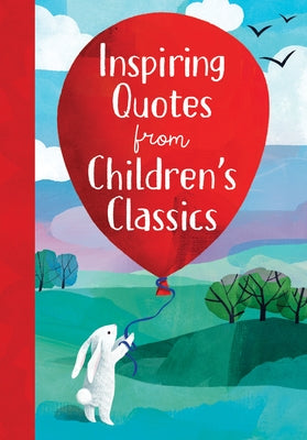 Inspiring Quotes from Children's Classics by Sarac, Annie