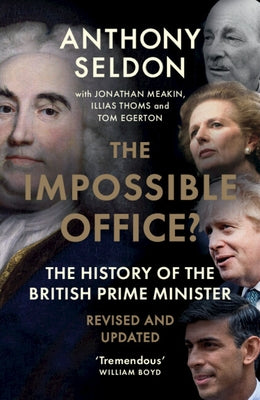 The Impossible Office?: The History of the British Prime Minister - Revised and Updated by Seldon, Anthony