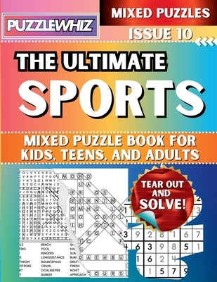 The Ultimate Sports Mixed Puzzle Book for Kids, Teens, and Adults: 16 Types of Engaging Variety Puzzles: Word Search and Math Games (Issue 10) by Publishing, Puzzlewhiz