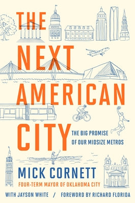 The Next American City: The Big Promise of Our Midsize Metros by Cornett, Mick