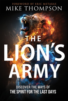 The Lion's Army: Discover the Ways of the Spirit for the Last Days by Thompson, Mike