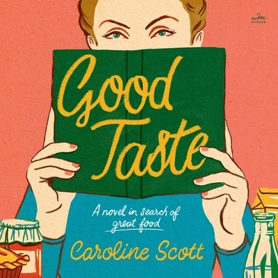 Good Taste: A Novel in Search of Great Food by Scott, Caroline
