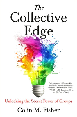 The Collective Edge: Unlocking the Secret Power of Groups by M. Fisher, Colin