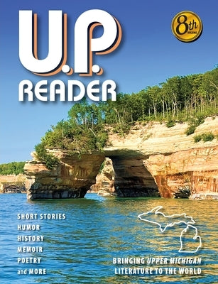 U.P. Reader -- Volume #8: Bringing Upper Michigan Literature to the World by Classen, Mikel B.