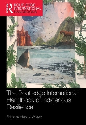 The Routledge International Handbook of Indigenous Resilience by Weaver, Hilary N.