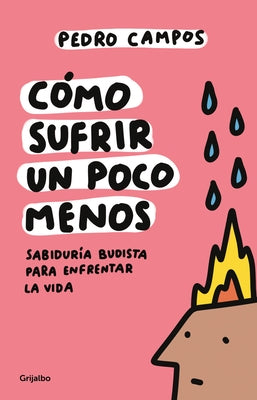 Cómo Sufrir Un Poco Menos. Sabiduría Budista Para Enfrentar La Vida / How to Suffer a Little Less by Campos, Pedro