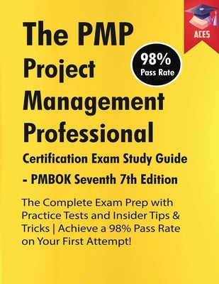 The PMP Project Management Professional Certification Exam Study Guide PMBOK Seventh 7th Edition: The Complete Exam Prep With Practice Tests and Insid by Ace5