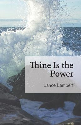 Thine Is the Power by Lambert, Lance