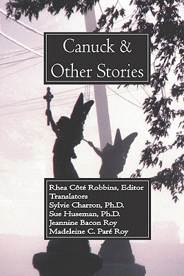 Canuck and Other Stories by Robbins, Rhea Cote