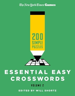 New York Times Games Essential Easy Crosswords Volume 2: 200 Simple Puzzles by Shortz, Will