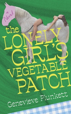 The Lonely Girl's Vegetable Patch by Plunkett, Genevieve