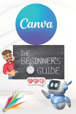 Canva 2024 Guide: Beginner's Handbook to Visual Design Mastery - Essential Tips and Tricks Paperback: January 3, 2024 by Press, Matwog Simple