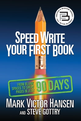 Speed Write Your First Book: From Blank Spaces to Great Pages in Just 90 Days by Hansen, Mark Victor