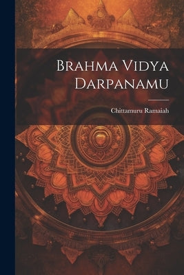 Brahma Vidya Darpanamu by Ramaiah, Chittamuru