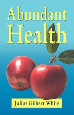 Abundant Health by White, Julius Gilbert