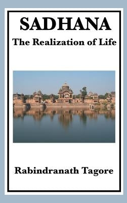 Sadhana: The Realization of Life by Tagore, Rabindranath