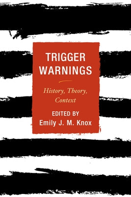 Trigger Warnings: History, Theory, Context by Knox, Emily J. M.