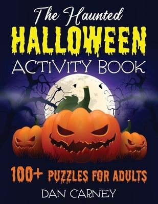 The Haunted Halloween Activity Book: 100+ Puzzles for Adults by Carney, Dan