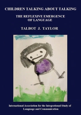 Children talking about talking: The reflexive emergence of language by Taylor, Talbot J.