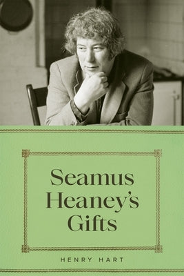 Seamus Heaney's Gifts by Hart, Henry