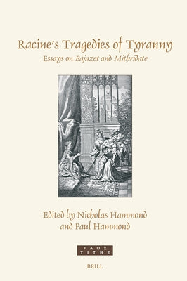 Racine's Tragedies of Tyranny: Essays on Bajazet and Mithridate by Hammond, Nicholas