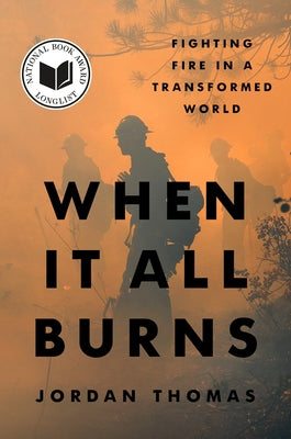 When It All Burns: Fighting Fire in a Transformed World by Thomas, Jordan