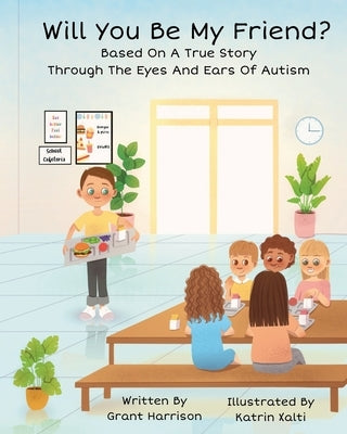 Will You Be My Friend? Through The Eyes And Ears Of Autism by Harrison, Grant M.