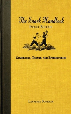The Snark Handbook: Insult Edition: Comebacks, Taunts, and Effronteries by Dorfman, Lawrence
