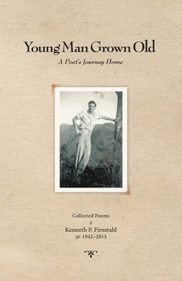 Young Man Grown Old: A Poet's Journey Home by Firnstahl, Kenneth P.