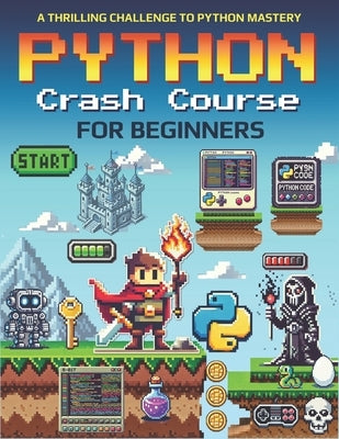 Python Crash Course for Beginners: A Thrilling Challenge to Python Mastery by Press, Cyberedge