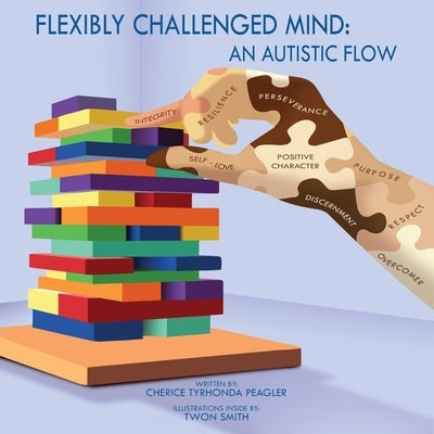 Flexibly Challenged Mind: An Autistic Flow by Peagler, Cherice Tyrhonda