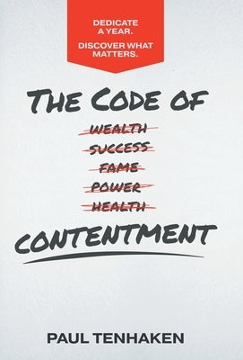 The Code of Contentment: Dedicate a year. Discover what matters. by Tenhaken, Paul