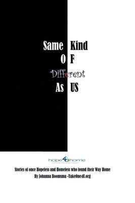 Same Kind of Different As Us: Stories of once Hopeless and Homeless who found their Way Home by Boomsma, Johanna